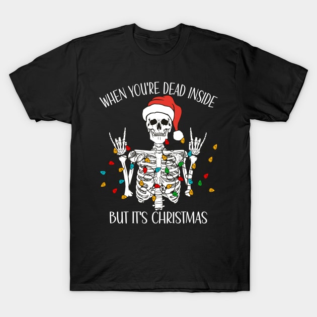 When You're Dead Inside But It's Christmas - Skull Skeleton Santa Funny T-Shirt by PorcupineTees